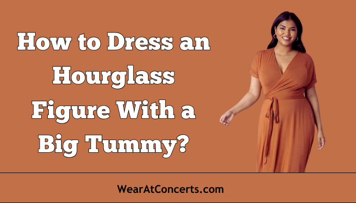 How to Dress an Hourglass Figure With a Big Tummy