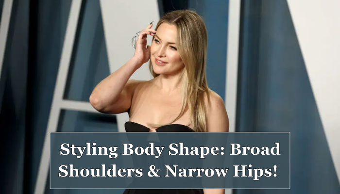 How to Dress Broad Shoulders and Narrow Hips