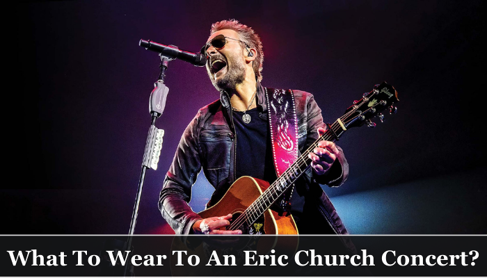 What To Wear To An Eric Church Concert