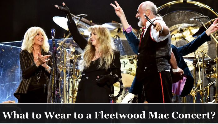 What to Wear to a Fleetwood Mac Concert?