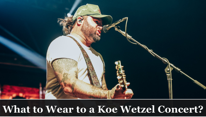 What to Wear to a Koe Wetzel Concert?
