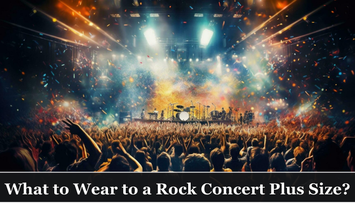 What to Wear to a Rock Concert Plus Size?