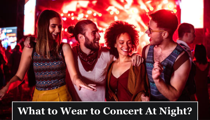 What to Wear to Concert At Night?