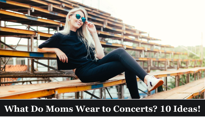 What Do Moms Wear to Concerts? 10 Ideas!