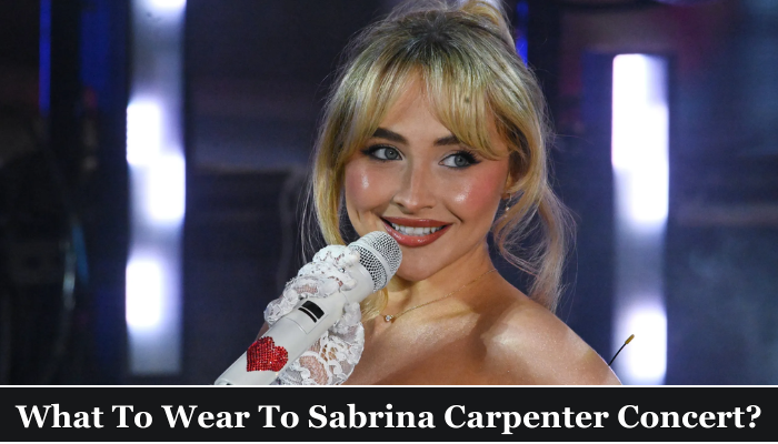 What To Wear To Sabrina Carpenter Concert?