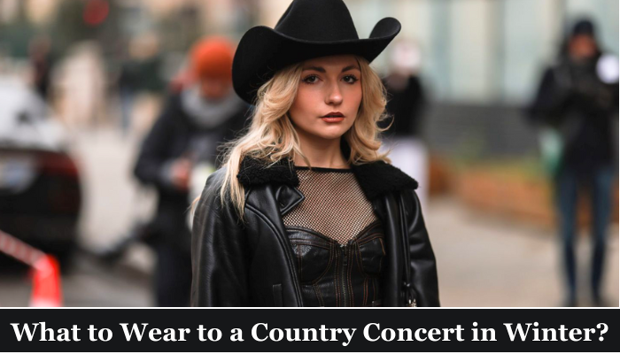 What to Wear to a Country Concert When It's Cold Winter?