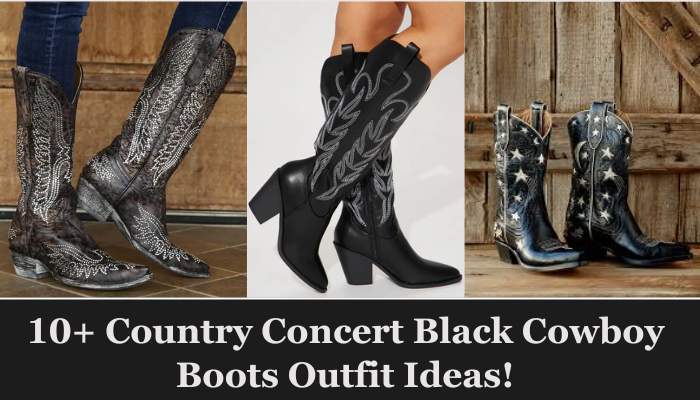 10+ Country Concert Black Cowboy Boots Outfit Ideas