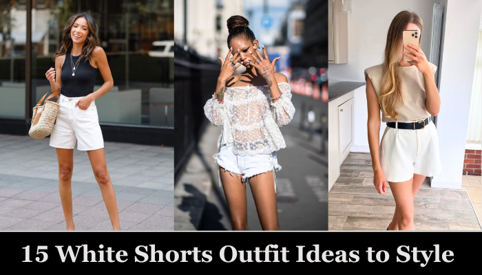 15 White Shorts Outfit Ideas for Perfect Style