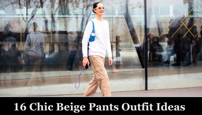 16 Beige Pants Outfit Ideas