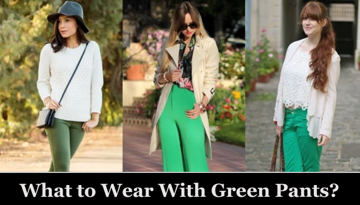 What to Wear With Green Pants?