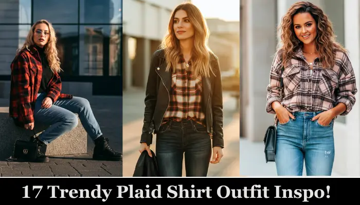 17 Trendy Plaid Shirt Outfit Inspo!