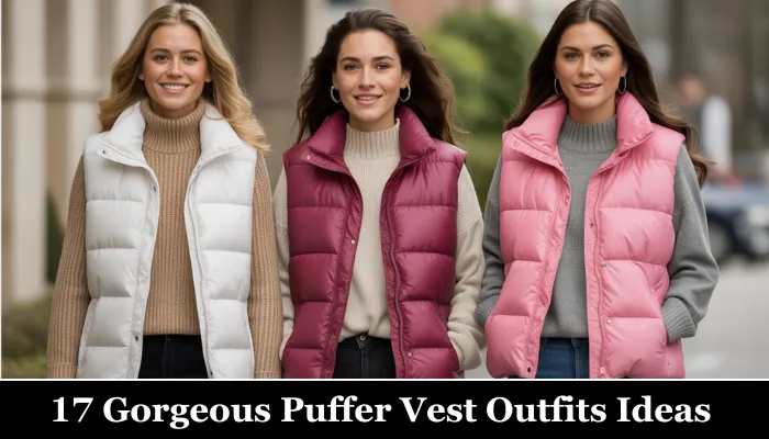 17 Gorgeous Puffer Vest Outfits Ideas
