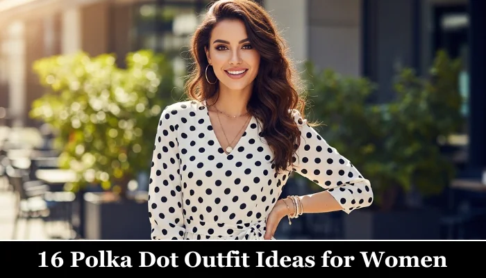 16 Stylish Polka Dot Outfit Ideas for Women