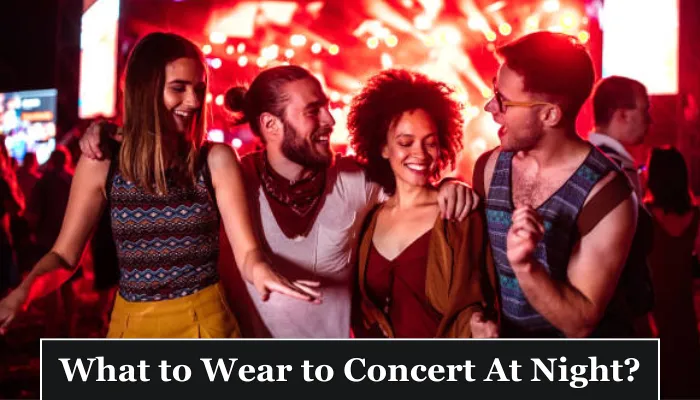 What to Wear to Concert At Night?
