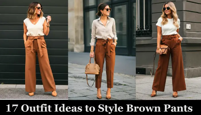 17 Inspiring Outfit Ideas to Style Brown Pants