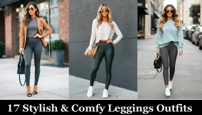 17 Leggings Outfits that Combine Style & Comfort